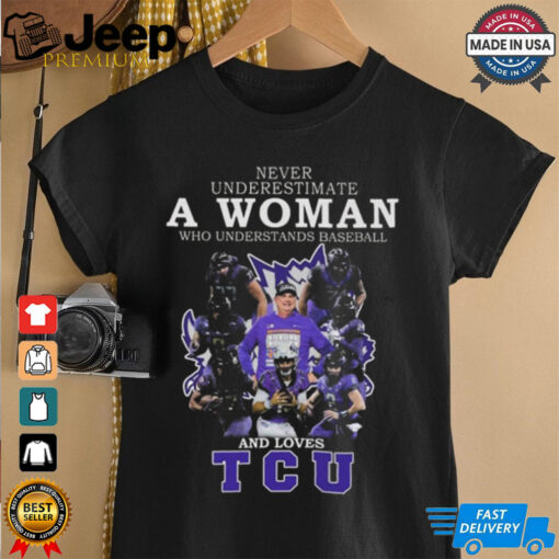 Never Underestimate A Woman Who Understands Baseball And Loves TCU 2024 Shirt