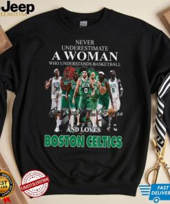 Never Underestimate A Woman Who Understands Basketball And Loves Boston Celtics T Shirt