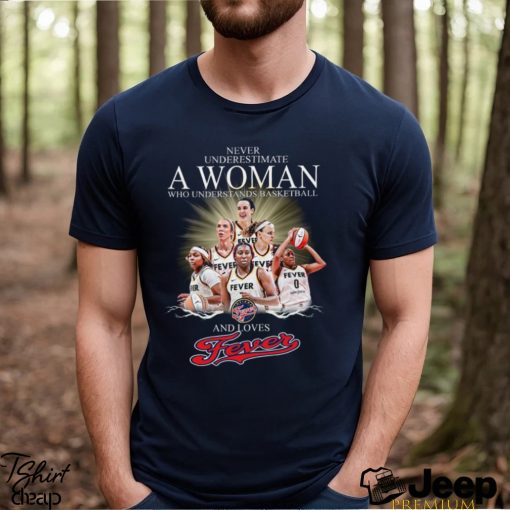 Never Underestimate A Woman Who Understands Basketball And Loves Fever Shirt