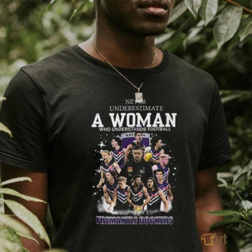 Never Underestimate A Woman Who Understands Football And Loves Fremantle Dockers Unisex T Shirt