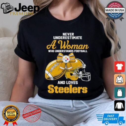 Never Underestimate A Woman Who Understands Football And Loves Steelers Logo Shirt