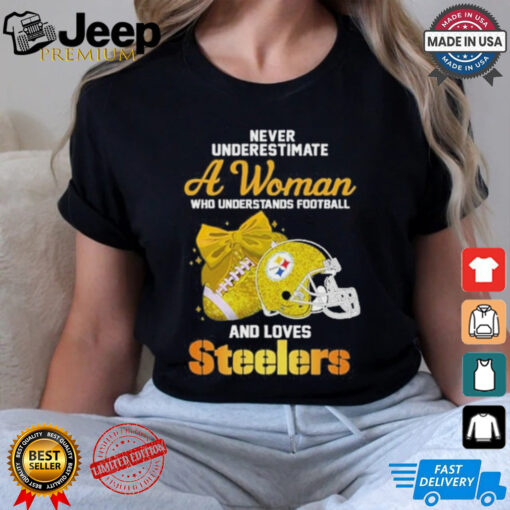 Never Underestimate A Woman Who Understands Football And Loves Steelers Shirt