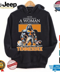 Never Underestimate A Woman Who Understands Football And Loves Tennessee Volunteers T Shirt