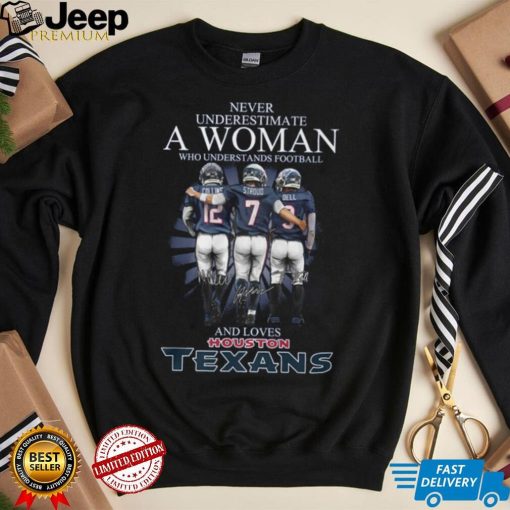 Never Underestimate A Woman Who Understands Football And Loves Texans Shirt