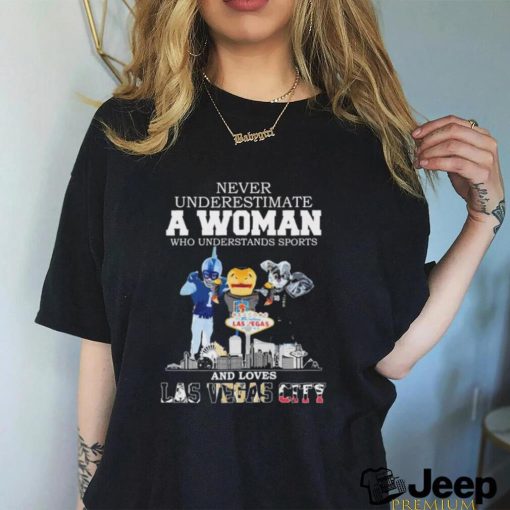 Never Underestimate A Woman Who Understands Sports And Loves Las Vegas City Mascots Sports Teams Shirt