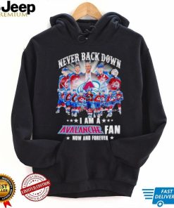 Never back down I am a Avalanche fan now and forever shirt