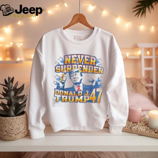 Never surrender Donald J. Trump 47 shirt