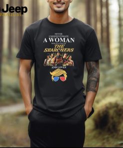 Never underestimate Woman who is a fan of The Searchers and loves Trump signatures shirt