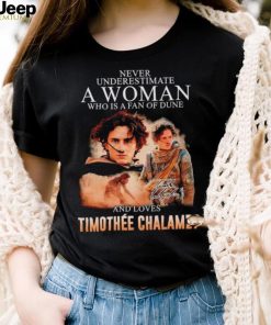 Never underestimate a woman who is a fan of dune and love Timothee Chalamet shirt