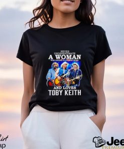 Never underestimate a woman who listens to Country Music and loves Toby Keith shirt