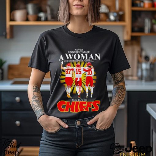 Never underestimate a woman who understands basketball and loves Chiefs signatures shirt