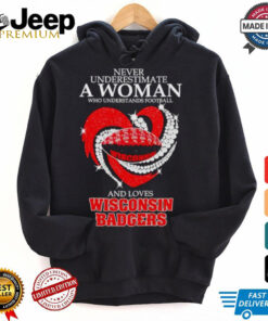 Never underestimate a woman who understands football and love Wisconsin Badgers shirt