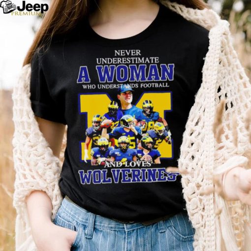 Never underestimate a woman who understands football and loves Wolverines player logo 2024 shirt