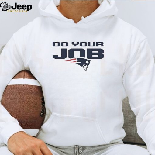 New England Patriots Do Your Job t shirt