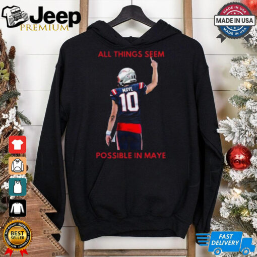 New England Patriots NFL 2024 All Things Seem Possible In Maye t shirt