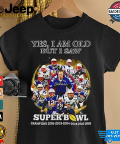 New England Patriots yes I am old but I saw Super Bowl Champions 6 Times signature shirt