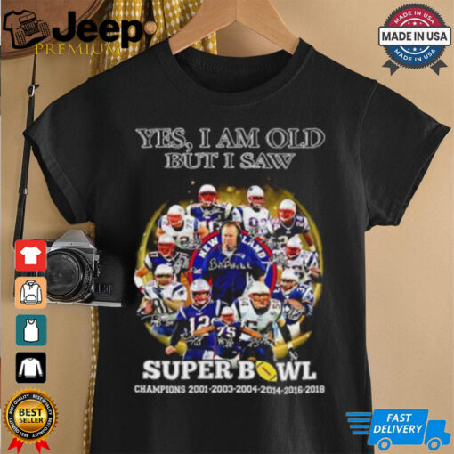 New England Patriots yes I am old but I saw Super Bowl Champions 6 Times signature shirt