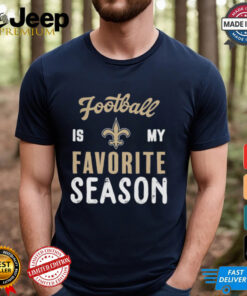 New Orleans Saints Football Is My Favorite Season Shirt