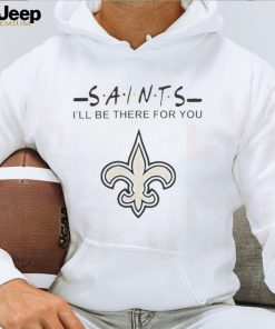 New Orleans Saints Nfl I’ll Be There For You Logo T Shirt