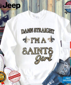 New Orleans Saints damn straight I’m a Saints girl shirt