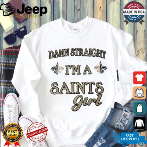 New Orleans Saints damn straight I’m a Saints girl shirt