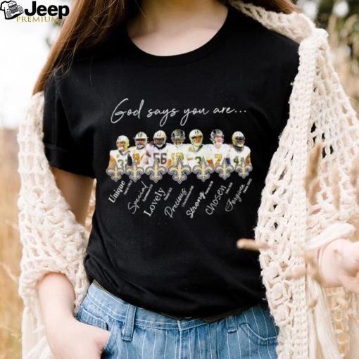 New Orleans Saints god says you are unique special lovely precious strong chosen forgiven shirt