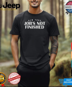 New York Baseball Job’s Not Finished shirt