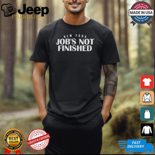 New York Baseball Job’s Not Finished shirt