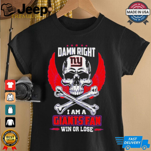 New York Giants skull and bones waterproof damn right I am a Giants fan win or lose shirt