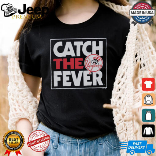 New York Yankees Catch The Fever Shirt