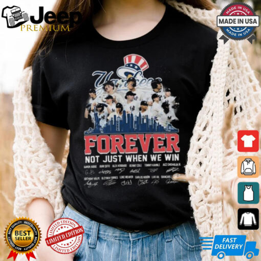 New York Yankees Forever Fan Not Just When We Win Be The Champions T Shirt