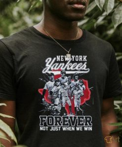 New York Yankees Forever Not Just When We Win T Shirt