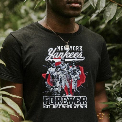 New York Yankees Forever Not Just When We Win T Shirt