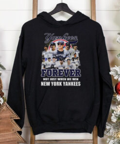 New York Yankees Forever Yankees Fan No Just When We Win 2024 T Shirt