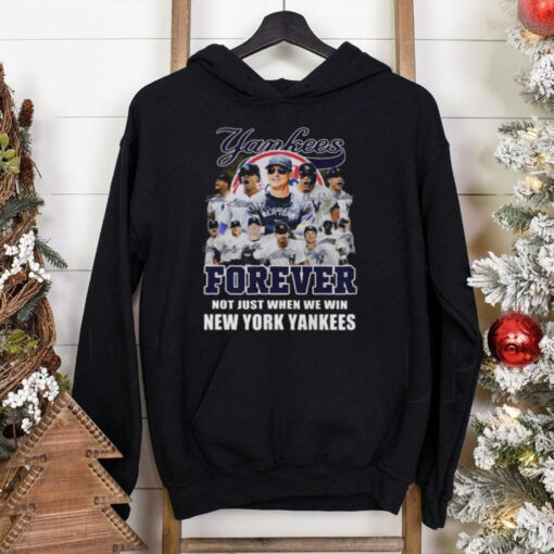 New York Yankees Forever Yankees Fan No Just When We Win 2024 T Shirt