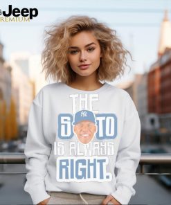 New York Yankees the Juan Soto is always right shirt