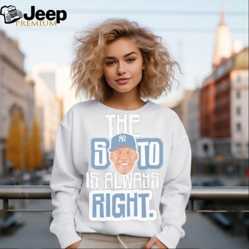 New York Yankees the Juan Soto is always right shirt