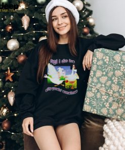 Ngl I Do Be Silly Goosin’ Sometimes T Shirt