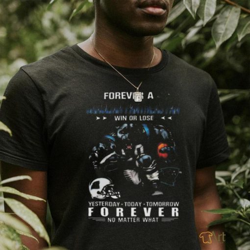 Nice Carolina panthers forever fan win or lose no matter what shirt