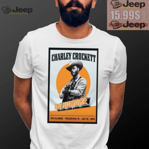 Nice Charley crockett jul 19 2024 the fillmore philadelphia pa shirt