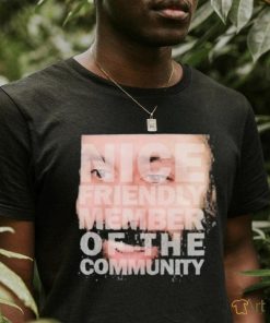 Nice Friendly Member Of The Community T shirt