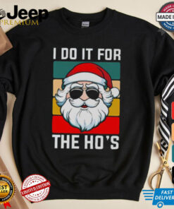 Nice I Do It For The Ho’s Santa Christmas T Shirt