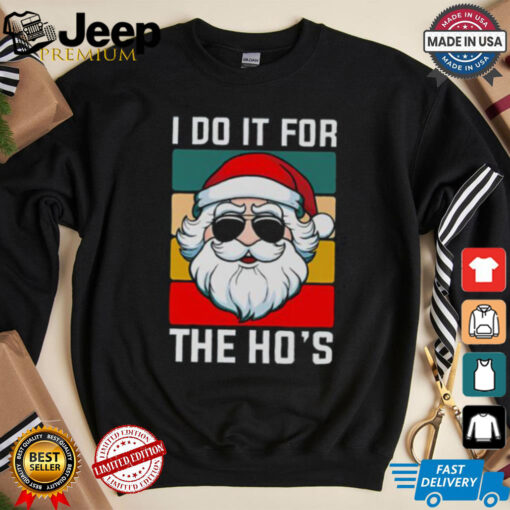 Nice I Do It For The Ho’s Santa Christmas T Shirt