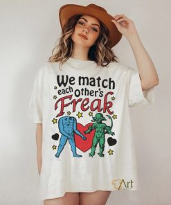 Nice We Match Each Other’s Freak Star Shirt