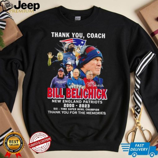 Nice thank you coach Bill Belichick 2000 2023 six time super bowl champion thank you for the memories shirt