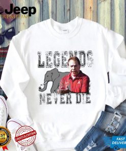 Nick Saban Alabama Crimson Tide legends never die shirt