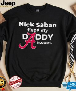 Nick Saban coach Alabama Crimson Tide fixed my daddy issues shirt