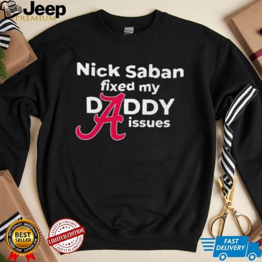 Nick Saban coach Alabama Crimson Tide fixed my daddy issues shirt