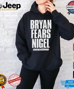 Nigel McGuinness – Bryan Fears Nigel #Americancoward t shirt