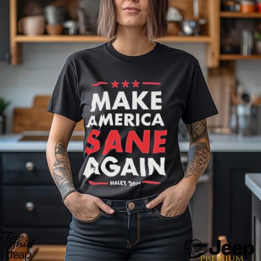 Nikki Haley Make America Sane Again Haley 2024 Shirt